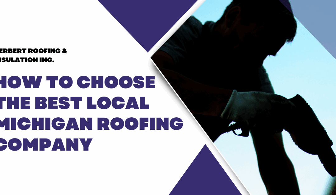 How to Choose the Best Local Michigan Roofing Company