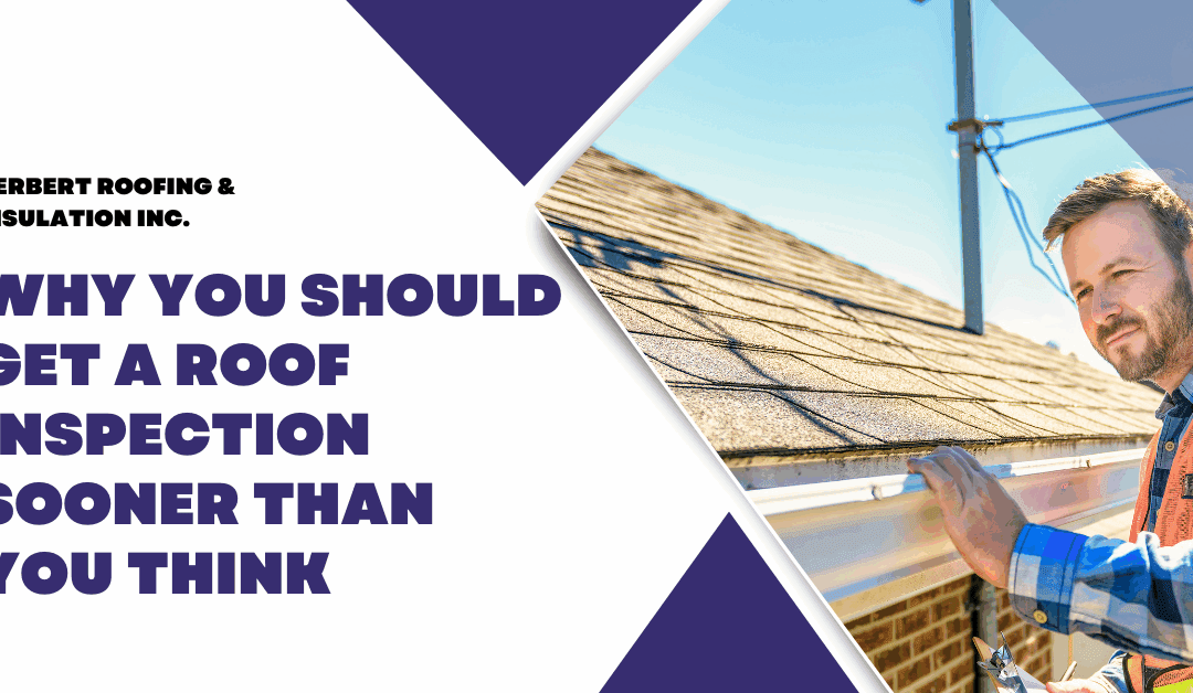Why You Should Get A Roof Inspection Sooner Than You Think