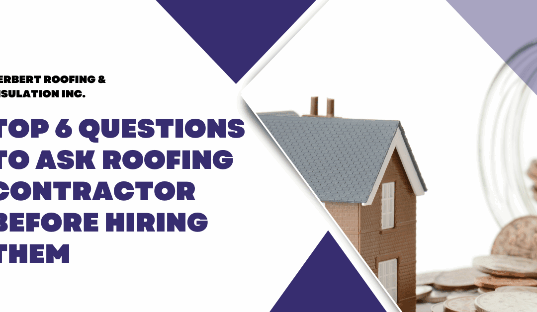 Top 6 Questions to Ask Roofing Contractor Before Hiring Them