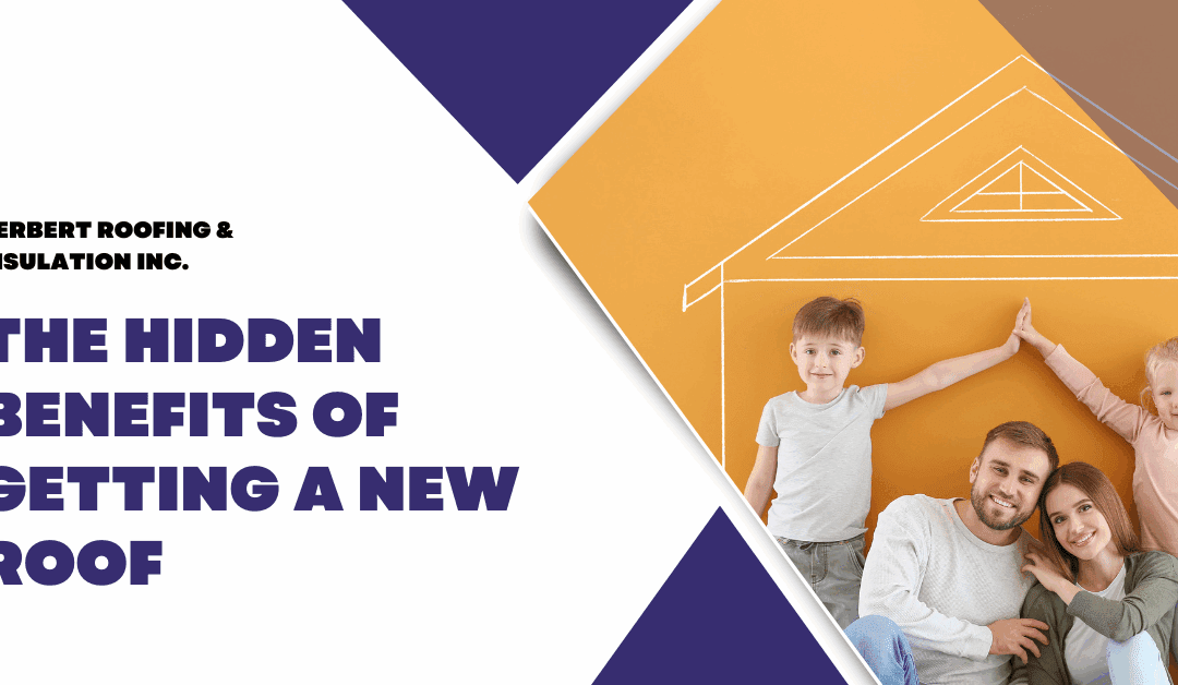 The Hidden Benefits of Getting a New Roof