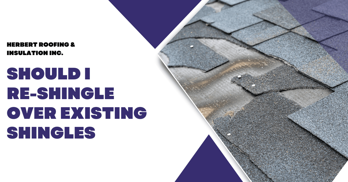 Should I Re-shingle Over My Old Shingles | Local Roofers | Herbert