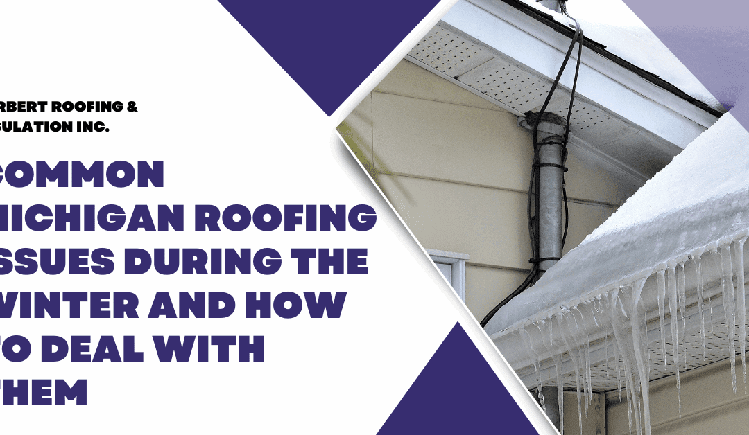 Common Michigan Roofing Issues During the Winter and How to Deal with Them