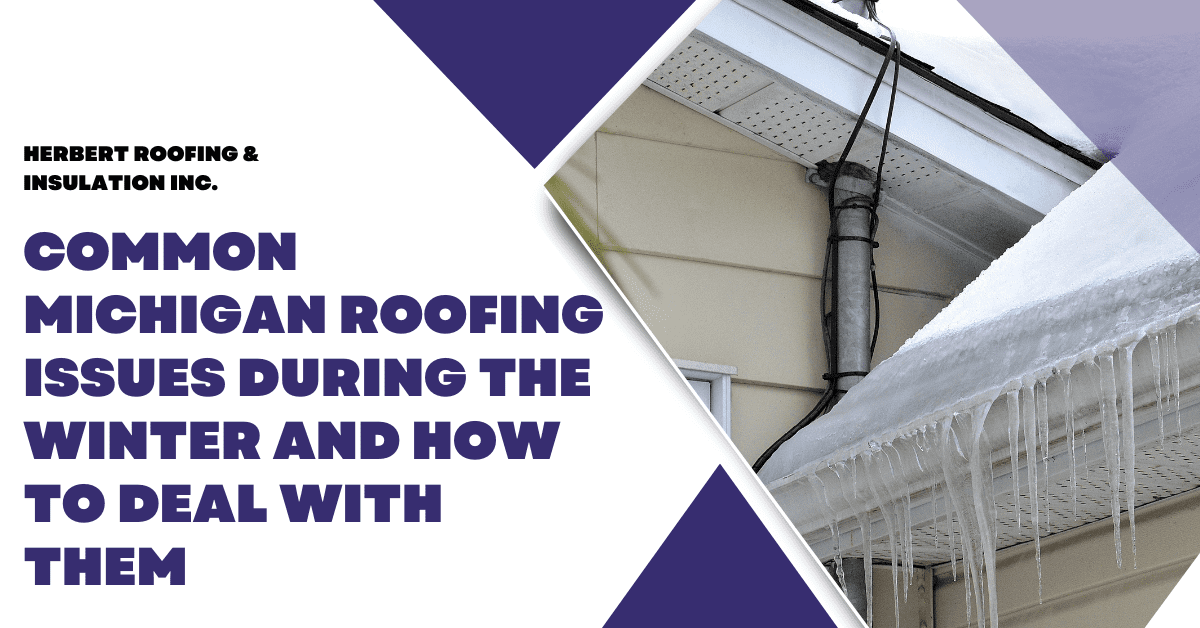 Common Michigan Roofing Issues During the Winter and How to Deal with Them