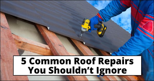 5 Common Roof Repairs You Shouldn’t Ignore