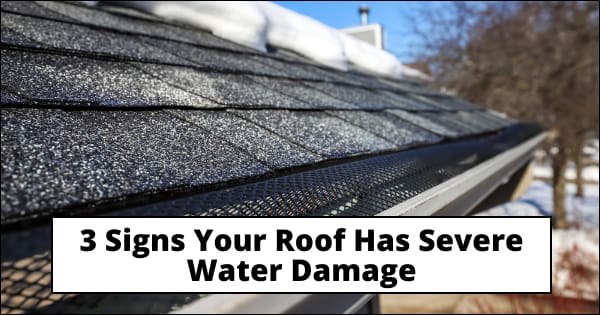 3 Signs Your Roof Has Severe Water Damage