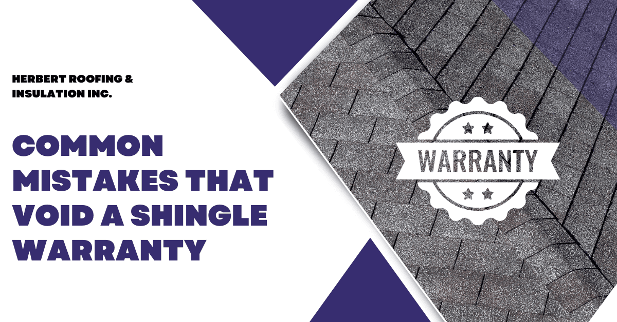 Common Mistakes That Void a Shingle Warranty On A New Roof | Herbert Roofing