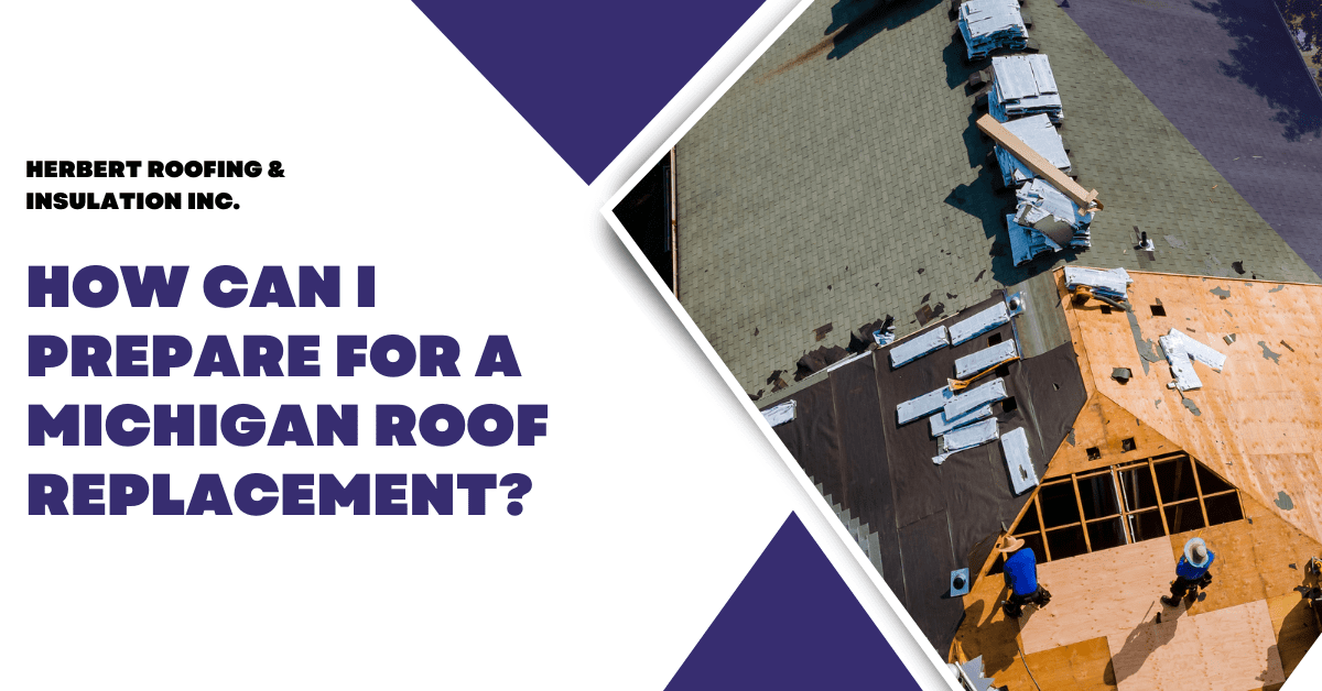 How Can I Prepare for A Michigan Roof Replacement?