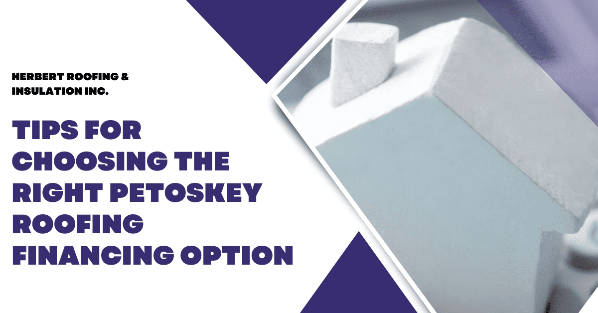 Tips for Choosing the Right Petoskey Roofing Financing Option