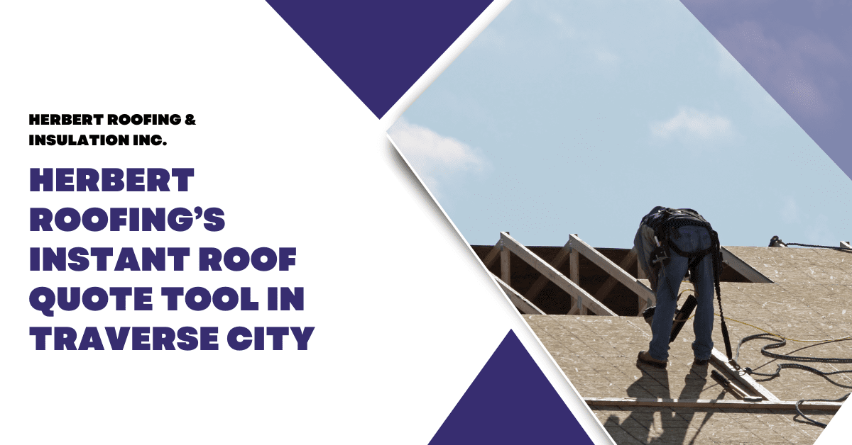 Herbert Roofing’s Instant Roof Quote Tool in Traverse City