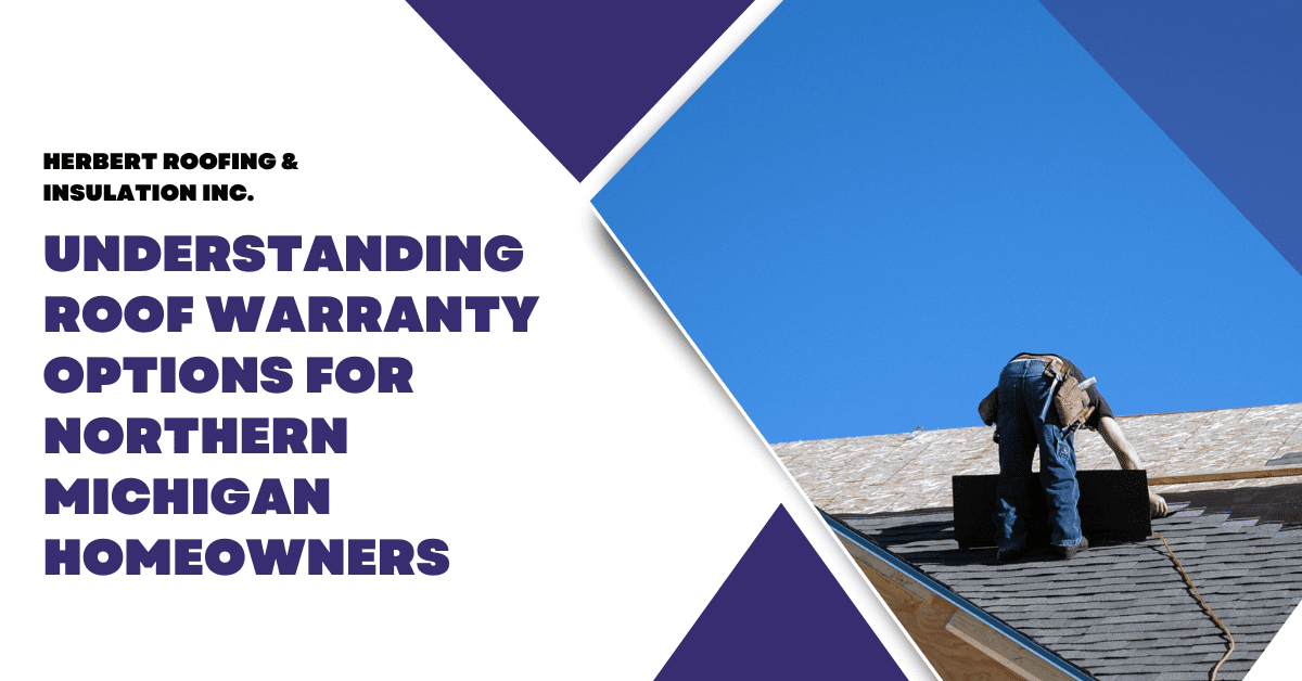 Understanding Roof Warranty Options for Northern Michigan Homeowners