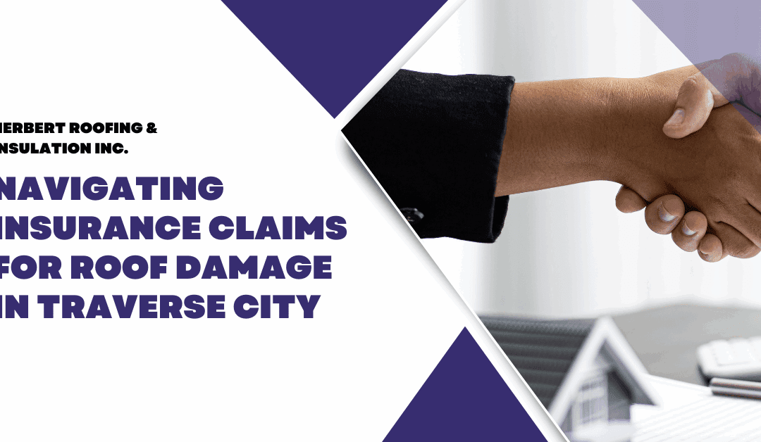 Navigating Insurance Claims for Roof Damage in Traverse City