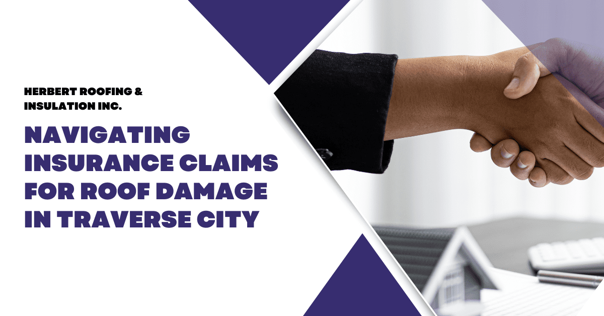 Navigating Insurance Claims for Roof Damage in Traverse City