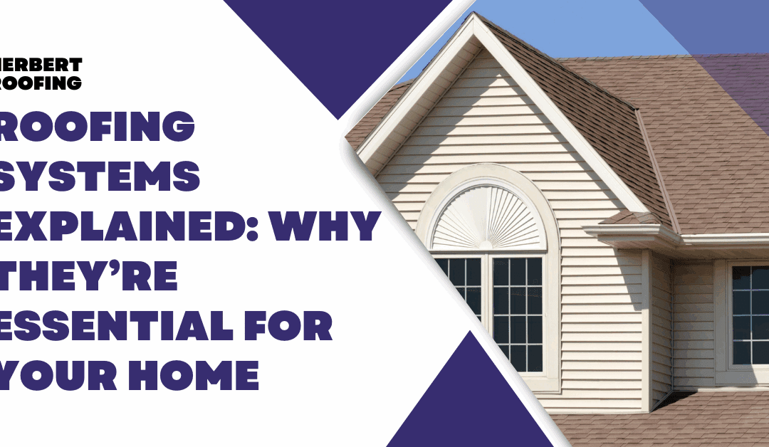 Roofing Systems Explained: Why They’re Essential for Your Home