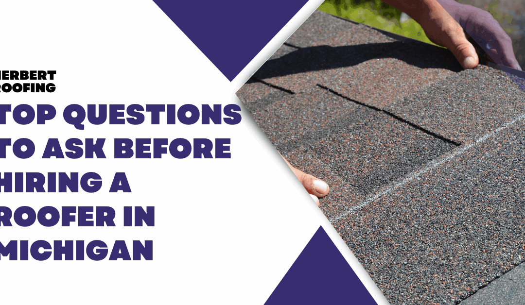 Top Questions to Ask Before Hiring a Roofer in Michigan