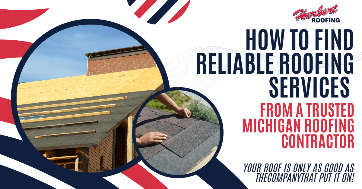 How to Find Reliable Roofing Services from a Trusted Michigan Roofing Contractor